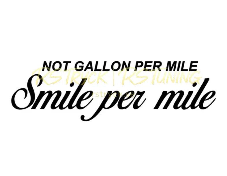 Dekal | "Not gallon per mile, smile per mile" RSTryck