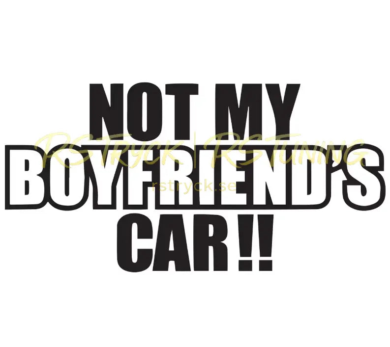 Dekal | "Not my boyfriend´s car!!" RSTryck