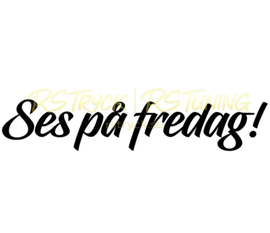 Dekal | "Ses på fredag!" RSTryck
