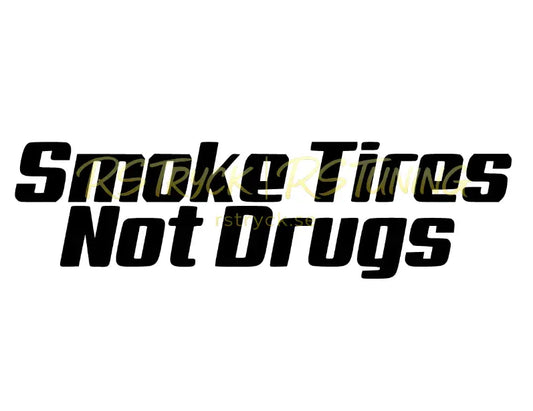 Dekal | "Smoke tires not drugs" RSTryck