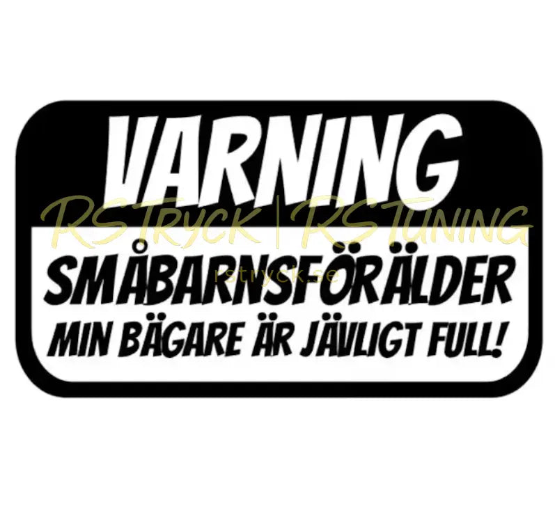 Dekal | "Varning, småbarnsförälder min bägare är jävligt full!" RSTryck