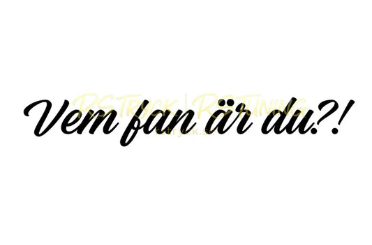 Dekal | "Vem fan är du?!" RSTryck
