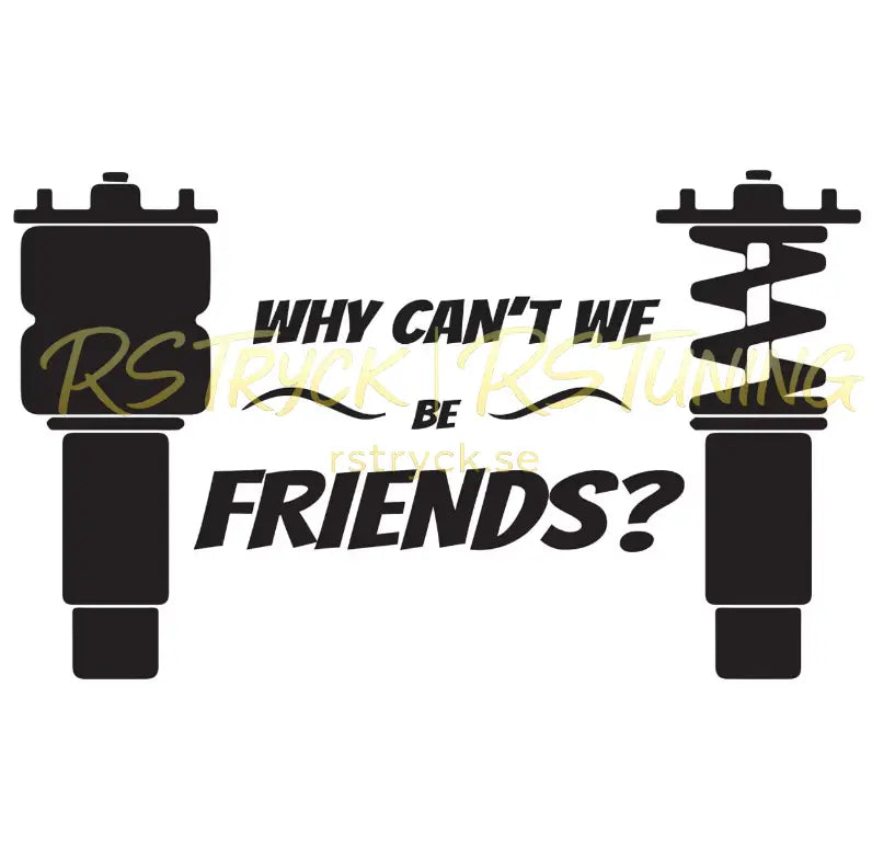 Dekal | "Why can´t we be friends?" RSTryck